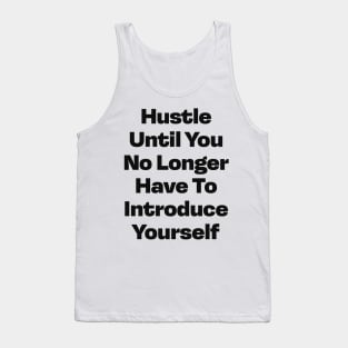 Hustle until you no longer have to introduce yourself Tank Top